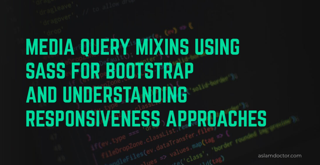 Media Query Mixins using SASS for Bootstrap 4 and understanding responsiveness approaches