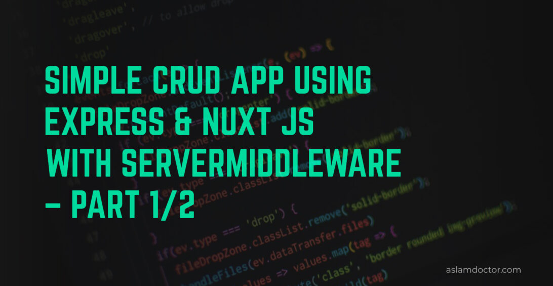Simple CRUD App using Express & Nuxt JS using serverMiddleware – Part 1/2